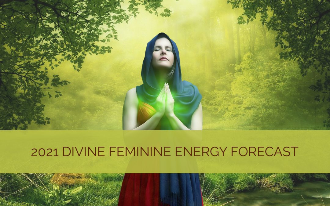 Divine Feminine Energy Forecast for 2021